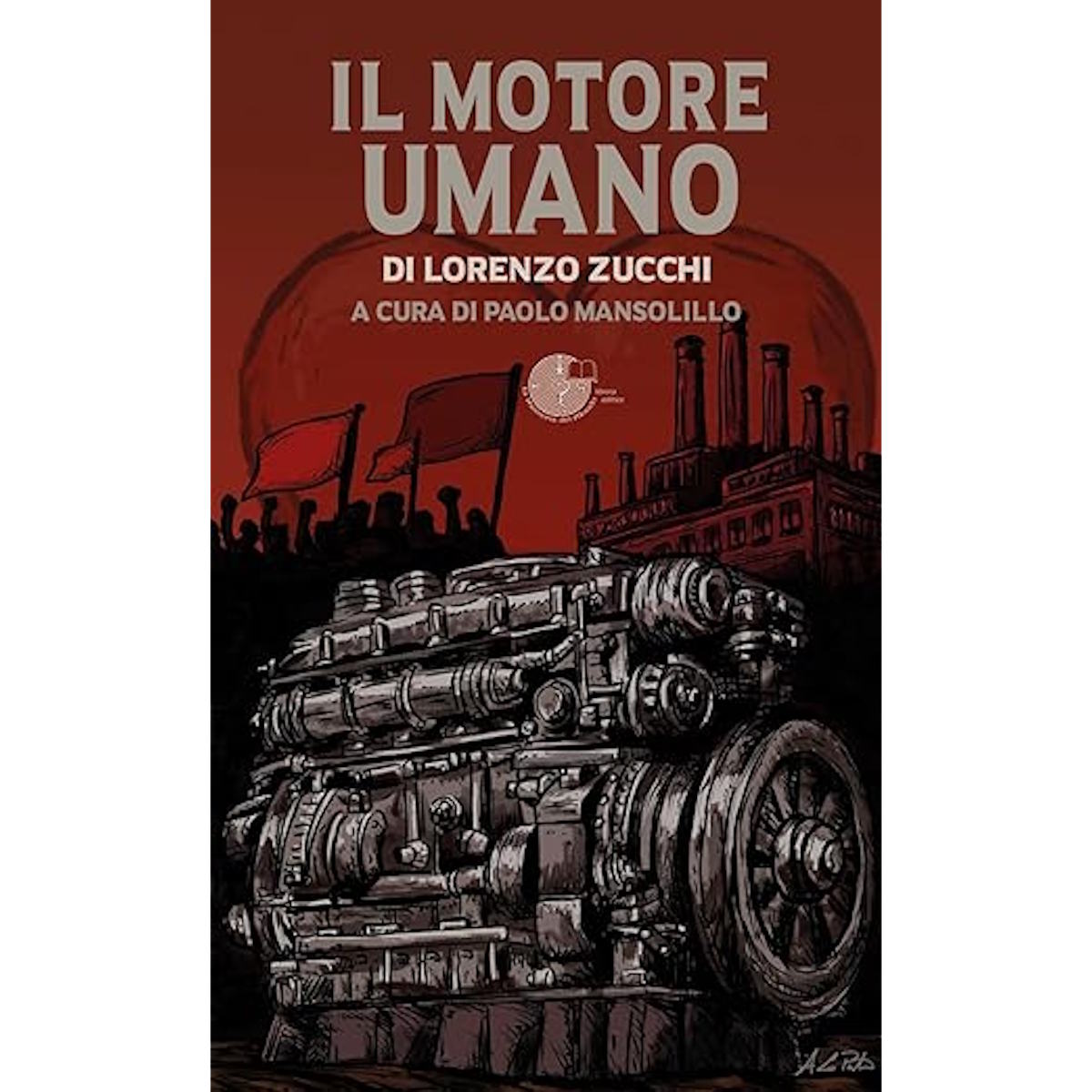 Il lavoro quando smette di essere solo lavoro: perché “Il motore umano”, di Lorenzo Zucchi è un romanzo necessario